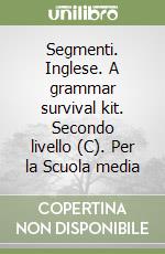 Segmenti. Inglese. A grammar survival kit. Secondo livello (C). Per la Scuola media libro