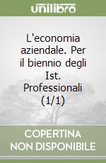 L'economia aziendale. Per il biennio degli Ist. Professionali (1/1) libro