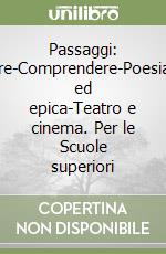 Passaggi: Narrare-Comprendere-Poesia-Mito ed epica-Teatro e cinema. Per le Scuole superiori libro