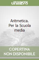 Aritmetica. Per la Scuola media (2) libro