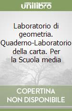 Laboratorio di geometria. Quaderno-Laboratorio della carta. Per la Scuola media (1) libro