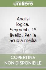 Analisi logica. Segmenti. 1° livello. Per la Scuola media libro