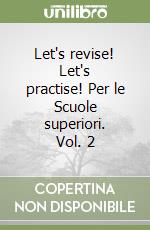 Let's revise! Let's practise! Per le Scuole superiori. Vol. 2 libro