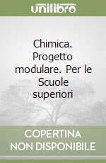 Chimica. Progetto modulare. Per le Scuole superiori libro