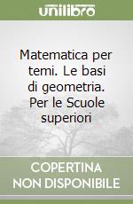 Matematica per temi. Le basi di geometria. Per le Scuole superiori libro