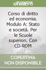 Corso di diritto ed economia. Modulo A: Stato e società. Per le Scuole superiori. Con CD-ROM libro