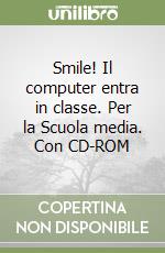 Smile! Il computer entra in classe. Per la Scuola media. Con CD-ROM