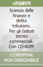 Scienza delle finanze e diritto tributario. Per gli Istituti tecnici commerciali. Con CD-ROM libro