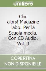 Chic alors!-Magazine labo. Per la Scuola media. Con CD Audio. Vol. 3 libro