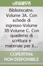Bibliotecatre. Volume 3A. Con schede di ingresso-Volume 3B-Volume C