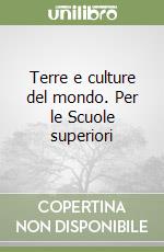 Terre e culture del mondo. Per le Scuole superiori libro