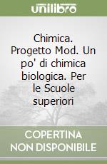 Chimica. Progetto Mod. Un po' di chimica biologica. Per le Scuole superiori libro