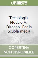 Tecnologia. Modulo A: Disegno. Per la Scuola media libro