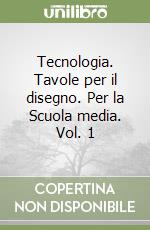 Tecnologia. Tavole per il disegno. Per la Scuola media. Vol. 1 libro