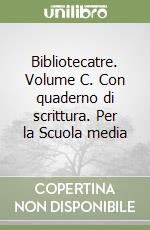 Bibliotecatre. Volume C. Con quaderno di scrittura. Per la Scuola media libro