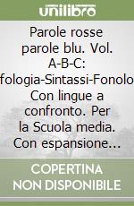 Parole rosse parole blu. Vol. A-B-C: Morfologia-Sintassi-Fonologia. Con lingue a confronto. Per la Scuola media. Con espansione online libro