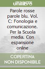 Parole rosse parole blu. Vol. C: Fonologia e comunicazione. Per la Scuola media. Con espansione online libro