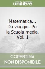 Matematica... Da viaggio. Per la Scuola media. Vol. 1 libro