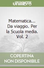 Matematica... Da viaggio. Per la Scuola media. Vol. 2 libro