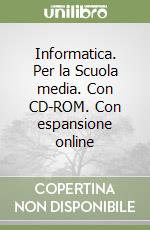 Informatica. Per la Scuola media. Con CD-ROM. Con espansione online libro