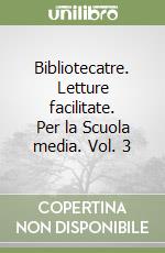 Bibliotecatre. Letture facilitate. Per la Scuola media. Vol. 3