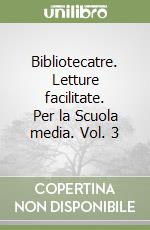 Bibliotecatre. Letture facilitate. Per la Scuola media. Vol. 3 libro