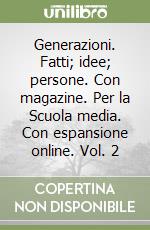 Generazioni. Fatti; idee; persone. Con magazine. Per la Scuola media. Con espansione online. Vol. 2 libro