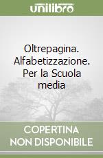 Oltrepagina. Alfabetizzazione. Per la Scuola media libro