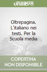 Oltrepagina. L'italiano nei testi. Per la Scuola media libro