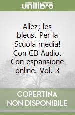 Allez; les bleus. Per la Scuola media! Con CD Audio. Con espansione online. Vol. 3 libro