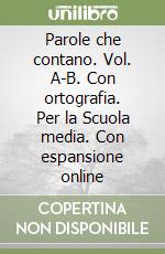 Parole che contano. Vol. A-B. Con ortografia. Per la Scuola media. Con espansione online libro