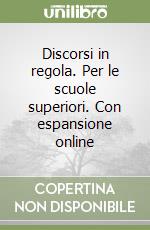 Discorsi in regola. Per le scuole superiori. Con espansione online libro