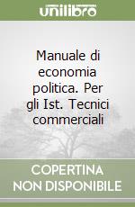 Manuale di economia politica. Per gli Ist. Tecnici commerciali libro