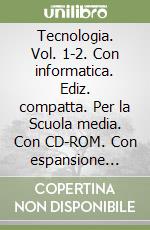 Tecnologia. Vol. 1-2. Con informatica. Ediz. compatta. Per la Scuola media. Con CD-ROM. Con espansione online libro