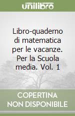 Libro-quaderno di matematica per le vacanze. Per la Scuola media. Vol. 1 libro