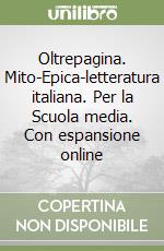 Oltrepagina. Mito-Epica-letteratura italiana. Per la Scuola media. Con espansione online libro