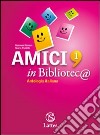 Amici in bibliotec@. Con quaderno di lavoro. Per la Scuola media. Con espansione online. Vol. 1: Mito-Epica-Storia libro