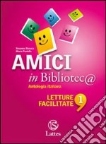 Amici in Bibliotec@. Letture facilitate. Per la Scuola media. Vol. 1 libro