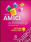 Amici in Bibliotec@. Letture facilitate. Per la Scuola media. Vol. 1 libro