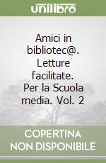 Amici in bibliotec@. Letture facilitate. Per la Scuola media. Vol. 2 libro