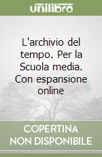 L'archivio del tempo. Per la Scuola media. Con espansione online libro