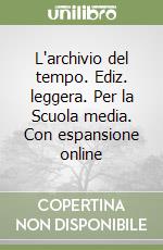 L'archivio del tempo. Ediz. leggera. Per la Scuola media. Con espansione online libro