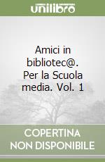 Amici in bibliotec@. Per la Scuola media. Vol. 1 libro