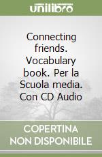 Connecting friends. Vocabulary book. Per la Scuola media. Con CD Audio libro