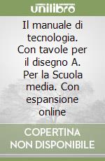 Il manuale di tecnologia. Con tavole per il disegno A. Per la Scuola media. Con espansione online libro