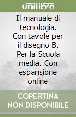 Il manuale di tecnologia. Con tavole per il disegno B. Per la Scuola media. Con espansione online libro