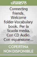 Connecting friends. Welcome folder-Vocabulary book. Per la Scuola media. Con CD Audio. Con espansione online libro