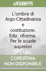 L'ombra di Argo-Cittadinanza e costituzione. Ediz. riforma. Per le scuole superiori libro