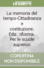 La memoria del tempo-Cittadinanza e costituzione. Ediz. riforma. Per le scuole superiori libro