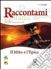 Raccontami. Il mito e l'epica. Per la Scuola media libro